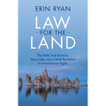 Law for the Land: The Public Trust Doctrine, Mono Lake, and a Quiet Revolution in Environmental Rights