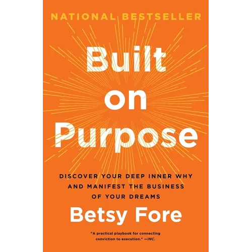 Built on Purpose: Discover Your Deep Inner Why and Manifest the Business of Your Dreams