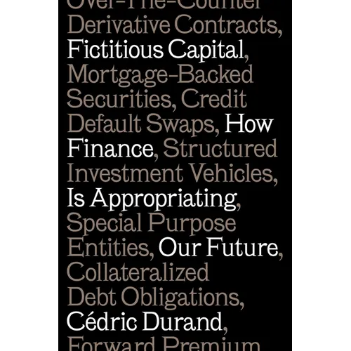 Fictitious Capital: How Finance Is Appropriating Our Future