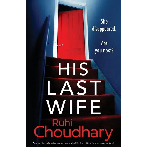 His Last Wife: An unbelievably gripping psychological thriller with a heart-stopping twist