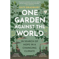One Garden Against the World: In Search of Hope in a Changing Climate