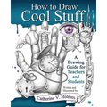 How to Draw Cool Stuff: A Drawing Guide for Teachers and Students