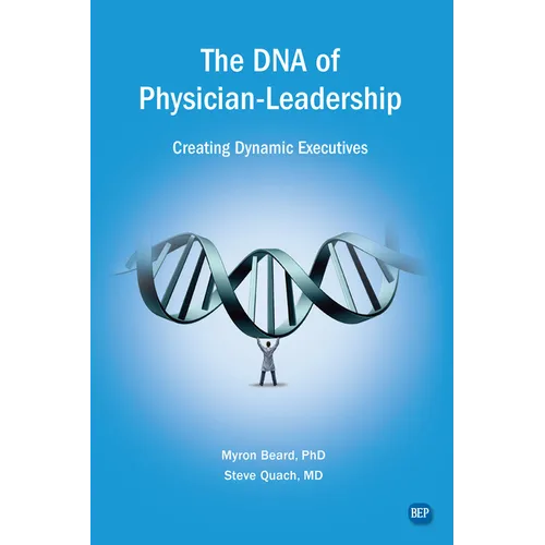 The DNA of Physician Leadership: Creating Dynamic Executives
