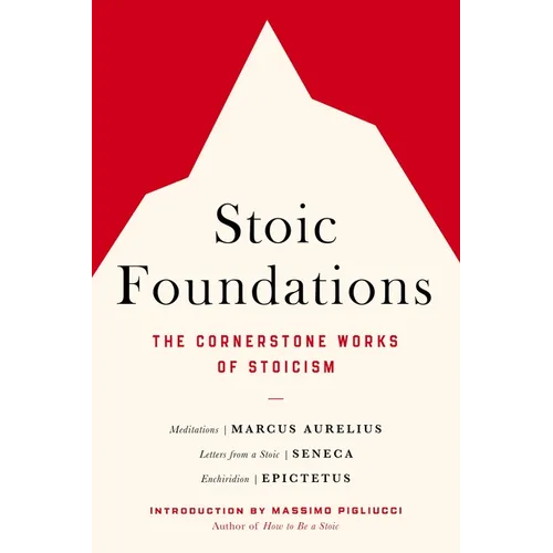 Stoic Foundations: The Cornerstone Works of Stoicism
