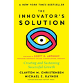 The Innovator's Solution, with a New Foreword: Creating and Sustaining Successful Growth