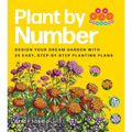 Plant by Number: Design Your Dream Garden with 24 Easy, Step-By-Step Planting Plans