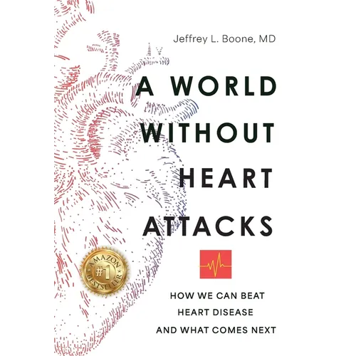 A World Without Heart Attacks: How We Can Beat Heart Disease - And What Comes Next