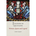 Eleanor of Aquitaine: Woman, Queen and Legend