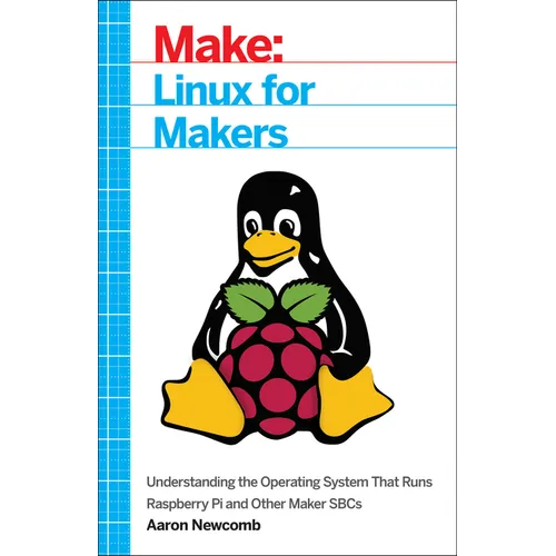 Linux for Makers: Understanding the Operating System That Runs Raspberry Pi and Other Maker Sbcs