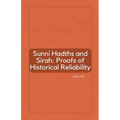 Sunni Hadiths and Sirah: Proofs of Historical Reliability