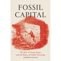 Fossil Capital: The Rise of Steam Power and the Roots of Global Warming