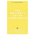 The Writer's Faith Companion: A 30-Day Guide to Exploring God's Book While Planning Yours