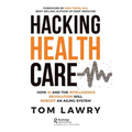 Hacking Healthcare: How AI and the Intelligence Revolution Will Reboot an Ailing System
