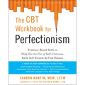 The CBT Workbook for Perfectionism: Evidence-Based Skills to Help You Let Go of Self-Criticism, Build Self-Esteem, and Find Balance