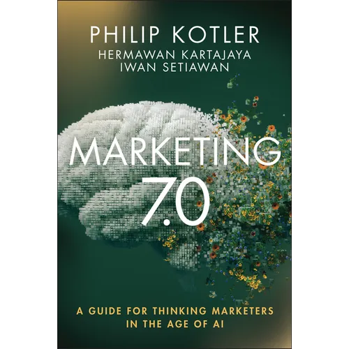 Marketing 7.0: A Guide for Thinking Marketers in the Age of AI