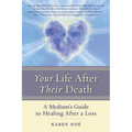 Your Life After Their Death: A Medium's Guide to Healing After a Loss