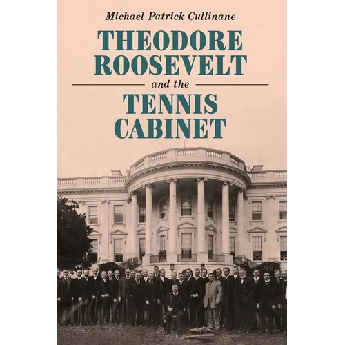 Theodore Roosevelt and the Tennis Cabinet