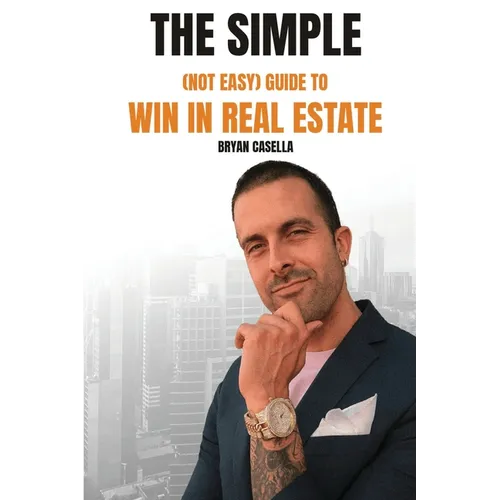 The Simple (Not Easy) Guide To Win In Real Estate