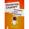 Mastering ChatGPT: Prompts and Beyond