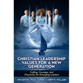 Christian Leadership Values for a New Generation: Calling, Courage and Character for Emerging Leaders