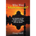 Who Was Muhammad? An Analysis of the Prophet of Islam in Light of the Bible and the Quran
