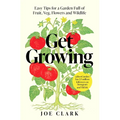 Get Growing: Easy Tips for a Garden Full of Fruit, Veg, Flowers and Wildlife