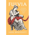 Fulvia: The Woman Who Broke All the Rules in Ancient Rome