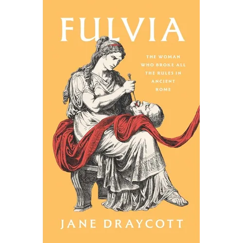 Fulvia: The Woman Who Broke All the Rules in Ancient Rome