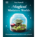 Magical Miniature Worlds: 18 Terrarium Projects for Kids to Make and Grow