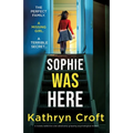 Sophie Was Here: A totally addictive and absolutely gripping psychological thriller