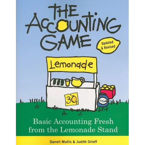 The Accounting Game: Basic Accounting Fresh from the Lemonade Stand