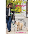 Moving to My Dog's Hometown: Stories of Everything I Didn't Know I Wanted