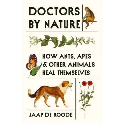 Doctors by Nature: How Ants, Apes, and Other Animals Heal Themselves