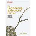 The Engineering Executive's Primer: Impactful Technical Leadership