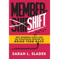 MemberShift: Why Members Leave Associations and the Strategies Proven to Bring Them Back
