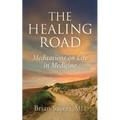 The Healing Road: Meditations on Life in Medicine