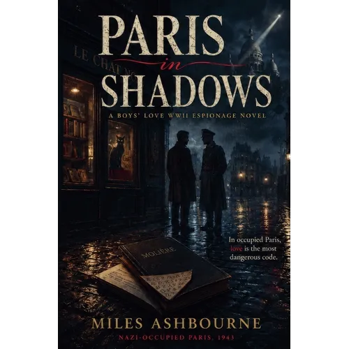 Paris in Shadows - A Boys' Love WWII Espionage Novel set in Nazi-occupied Paris (1943)