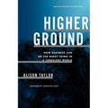Higher Ground: How Business Can Do the Right Thing in a Turbulent World