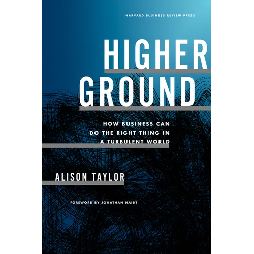 Higher Ground: How Business Can Do the Right Thing in a Turbulent World