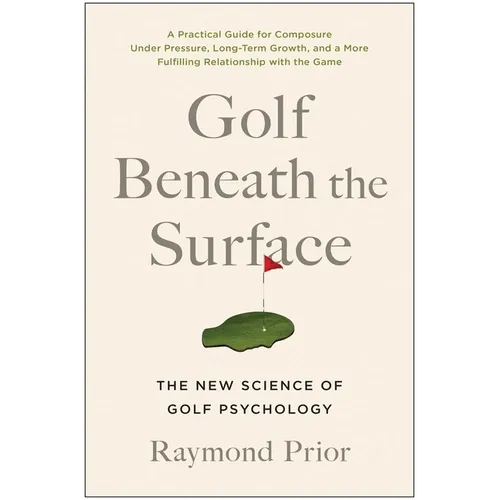 Golf Beneath the Surface: The New Science of Golf Psychology