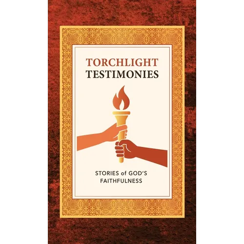 Torchlight Testimonies: Stories of God's Faithfulness