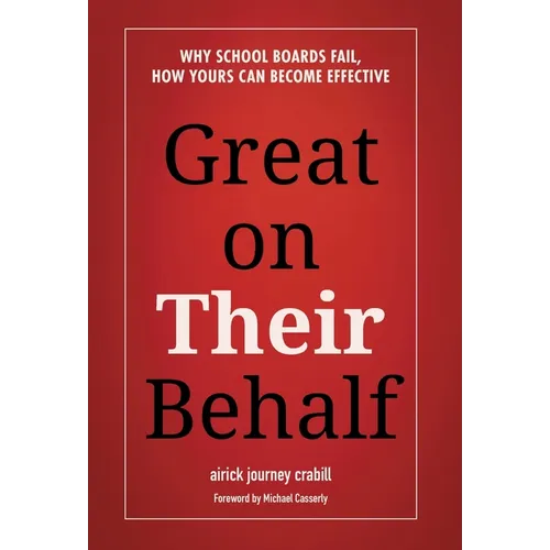 Great on Their Behalf: Why School Boards Fail, How Yours Can Become Effective