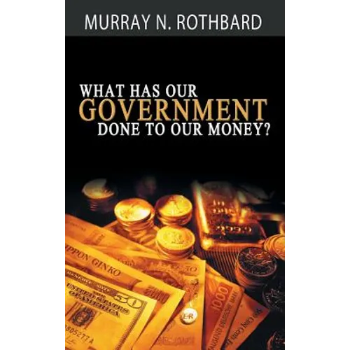 What Has Government Done to Our Money?