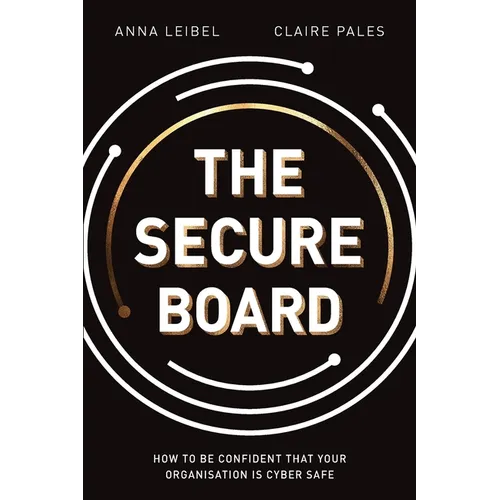 The Secure Board: How To Be Confident That Your Organisation Is Cyber Safe