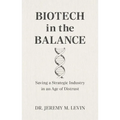 Biotech in the Balance: Saving a Strategic Industry in an Age of Distrust