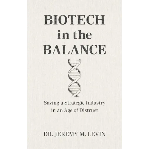 Biotech in the Balance: Saving a Strategic Industry in an Age of Distrust