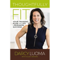 Thoughtfully Fit: Your Training Plan for Life and Business Success