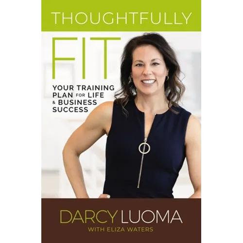 Thoughtfully Fit: Your Training Plan for Life and Business Success