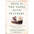 Hope Is the Thing with Feathers: A Personal Chronicle of Vanished Birds
