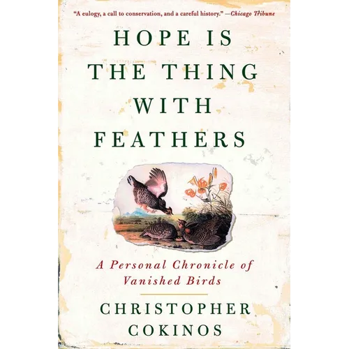 Hope Is the Thing with Feathers: A Personal Chronicle of Vanished Birds